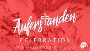 Auferstanden - Celebration -   Oster-Abendgottesdienst